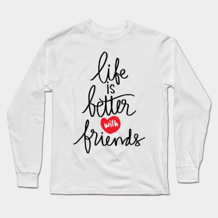 Life better with true  friends. Long Sleeve T-Shirt